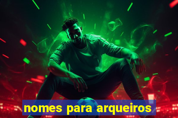 nomes para arqueiros